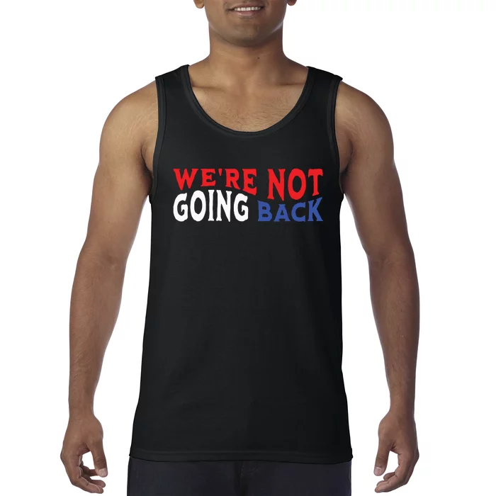 Were Not Going Back Democracy Election Vote Tank Top