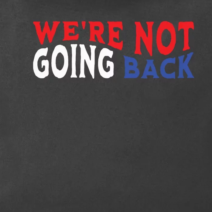 Were Not Going Back Democracy Election Vote Zip Tote Bag