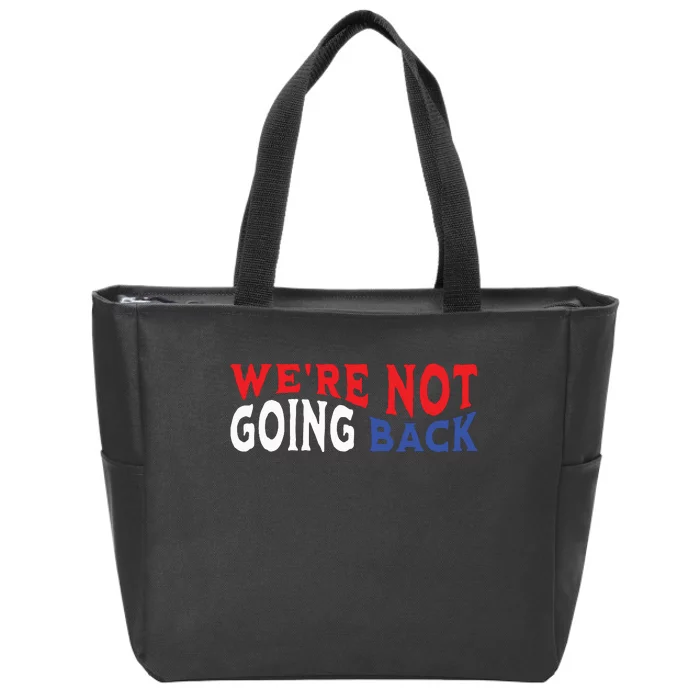 Were Not Going Back Democracy Election Vote Zip Tote Bag