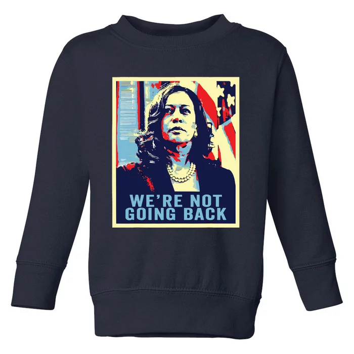 Were Not Going Back Vote For 2024 President Kamalaharris Toddler Sweatshirt