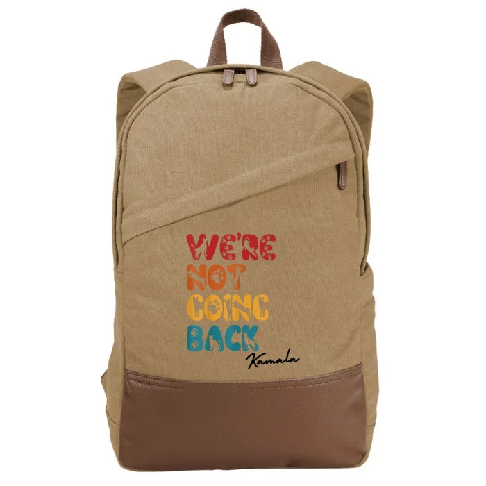 WeRe Not Going Back Vote For 2024 President Kamala Harris Cotton Canvas Backpack