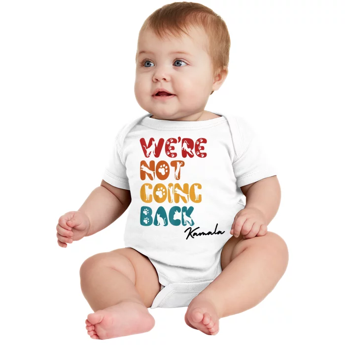 WeRe Not Going Back Vote For 2024 President Kamala Harris Baby Bodysuit