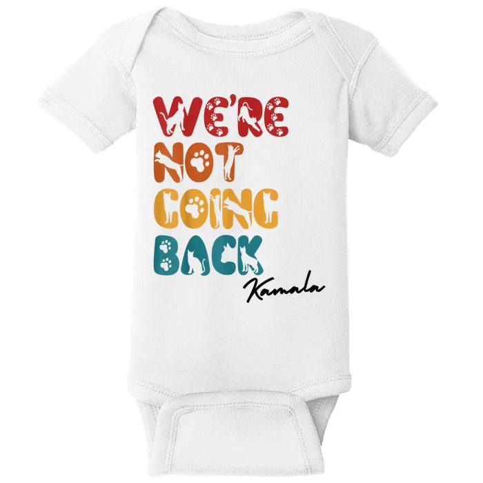 WeRe Not Going Back Vote For 2024 President Kamala Harris Baby Bodysuit