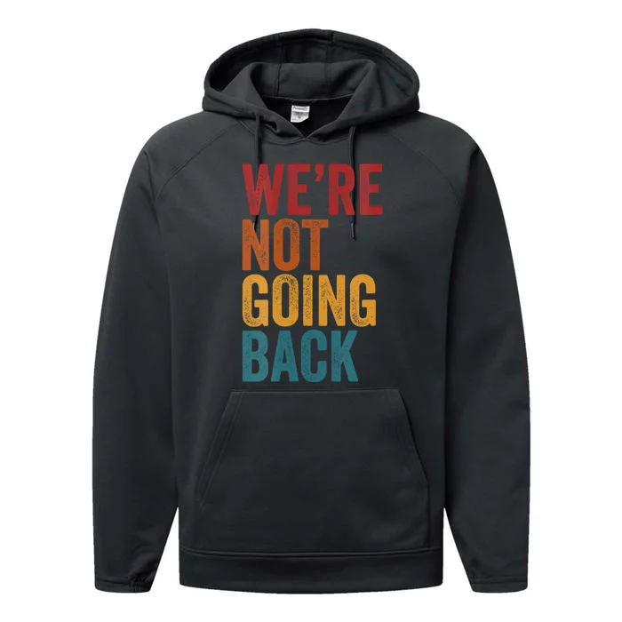 WeRe Not Going Back Slogan Vintage Distressed Performance Fleece Hoodie