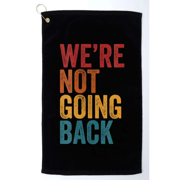 WeRe Not Going Back Slogan Vintage Distressed Platinum Collection Golf Towel