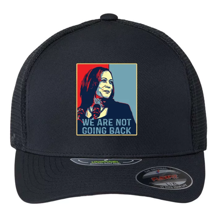 Were Not Going Back Kamala Harris For President 2024 Flexfit Unipanel Trucker Cap