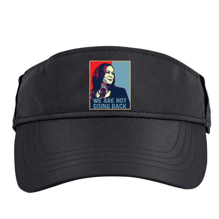 Were Not Going Back Kamala Harris For President 2024 Adult Drive Performance Visor