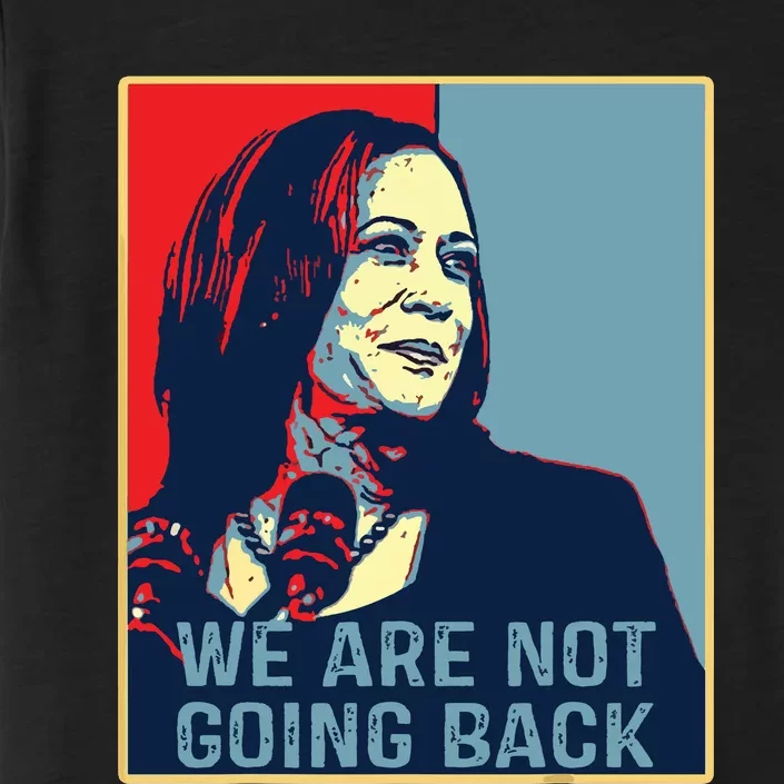 Were Not Going Back Kamala Harris For President 2024 ChromaSoft Performance T-Shirt