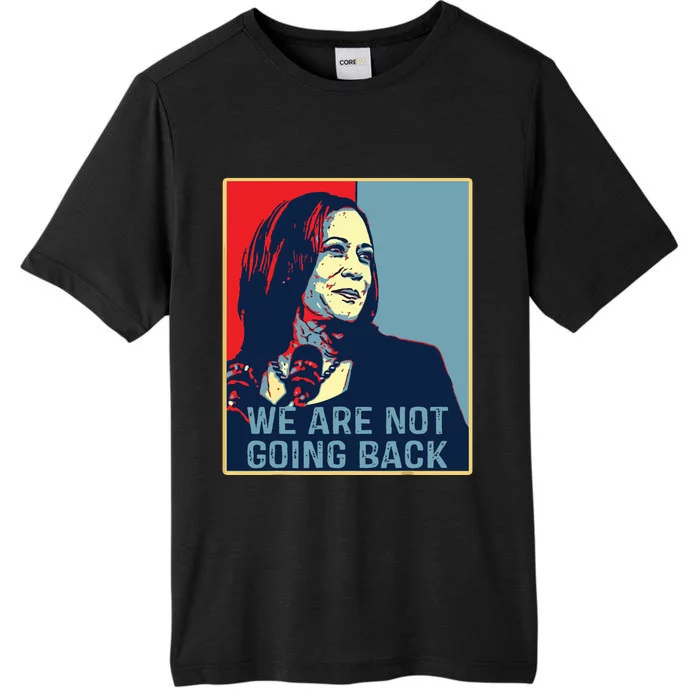 Were Not Going Back Kamala Harris For President 2024 ChromaSoft Performance T-Shirt