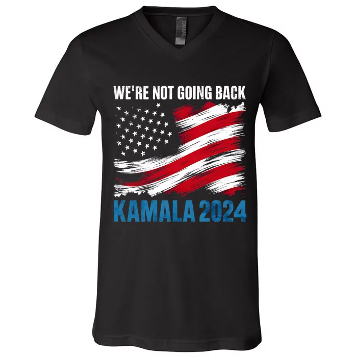 WeRe Not Going Back Kamala Harris For President 2024 V-Neck T-Shirt