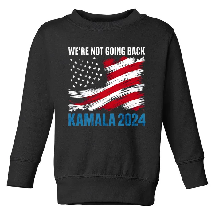 WeRe Not Going Back Kamala Harris For President 2024 Toddler Sweatshirt