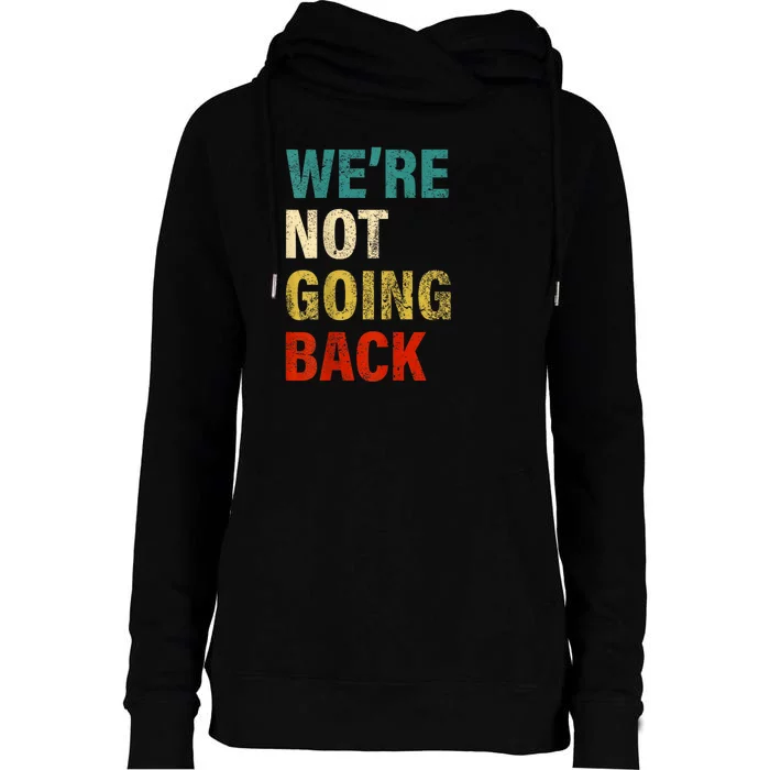 WeRe Not Going Back 2024 Kamala Harris Tim Walz Waltz Womens Funnel Neck Pullover Hood