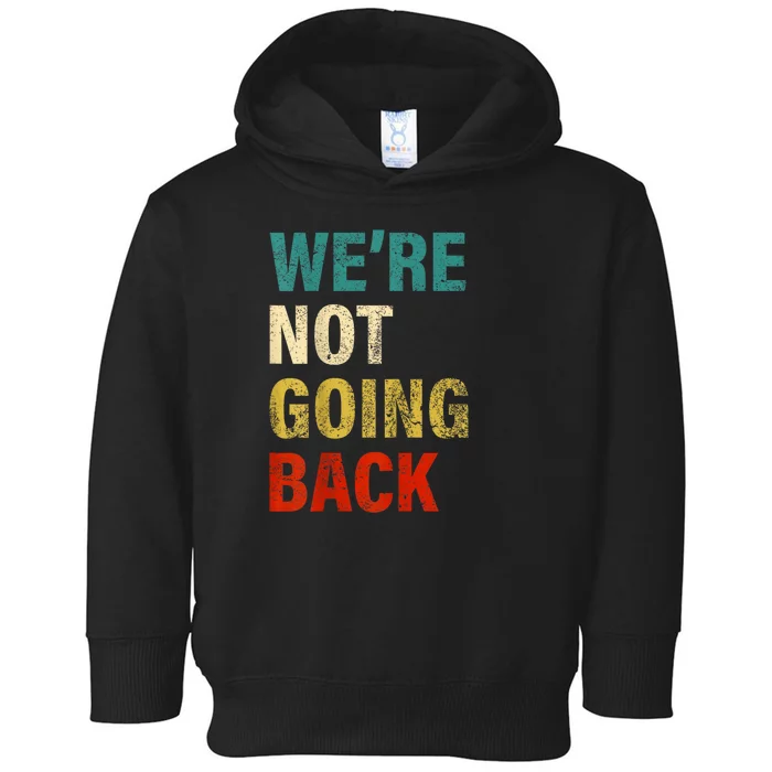 WeRe Not Going Back 2024 Kamala Harris Tim Walz Waltz Toddler Hoodie