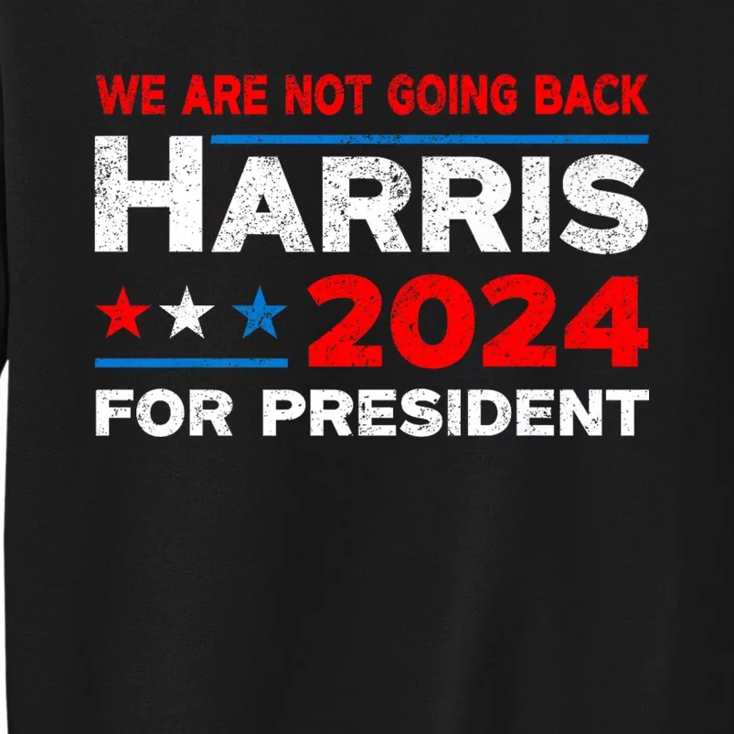 WeRe Not Going Back Kamala Harris For President 2024 Sweatshirt