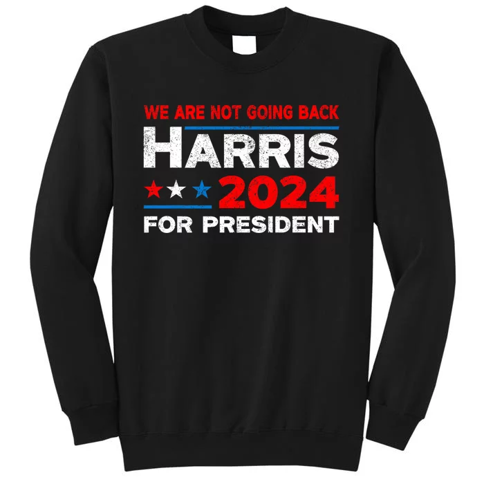 WeRe Not Going Back Kamala Harris For President 2024 Sweatshirt