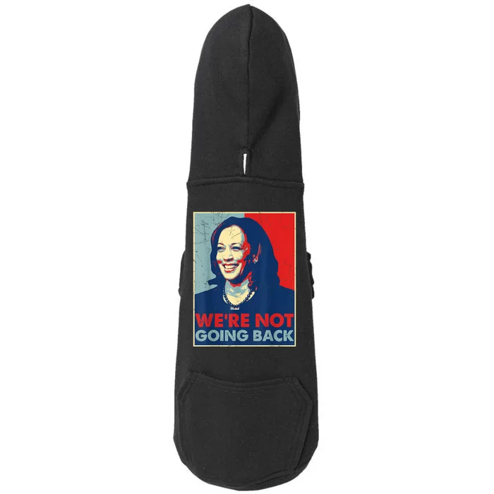 Were Not Going Back Vote For 2024 President Kamala Harris Doggie 3-End Fleece Hoodie