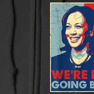 Were Not Going Back Vote For 2024 President Kamala Harris Full Zip Hoodie