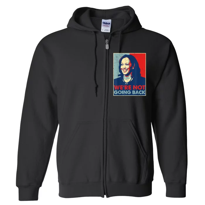 Were Not Going Back Vote For 2024 President Kamala Harris Full Zip Hoodie