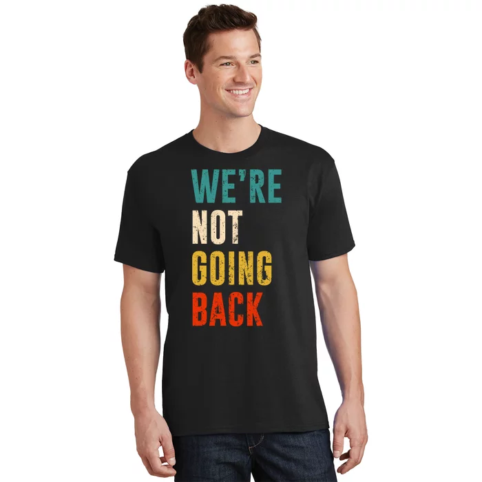 Were Not Going Back Vote For 2024 President Kamala Harris T-Shirt