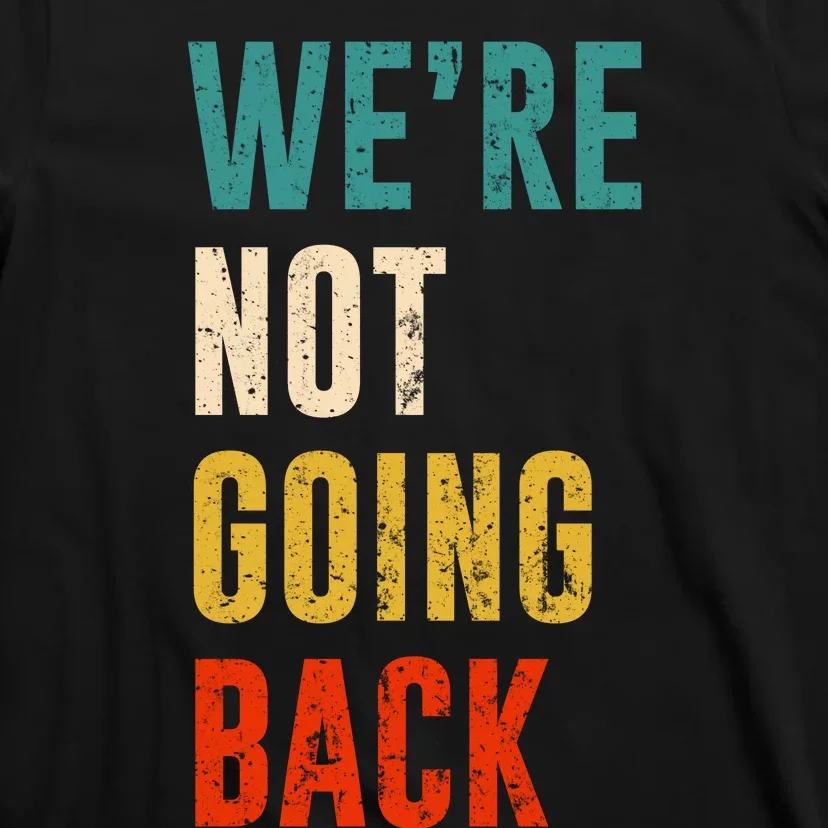 Were Not Going Back Vote For 2024 President Kamala Harris T-Shirt