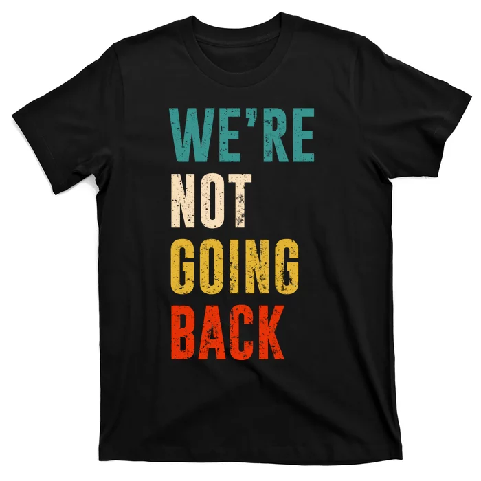 Were Not Going Back Vote For 2024 President Kamala Harris T-Shirt