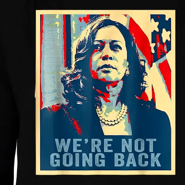 Were Not Going Back Vote For 2024 President Kamalaharris Womens Funnel Neck Pullover Hood