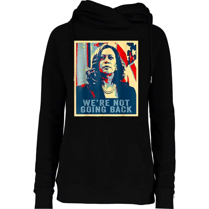 Were Not Going Back Vote For 2024 President Kamalaharris Womens Funnel Neck Pullover Hood