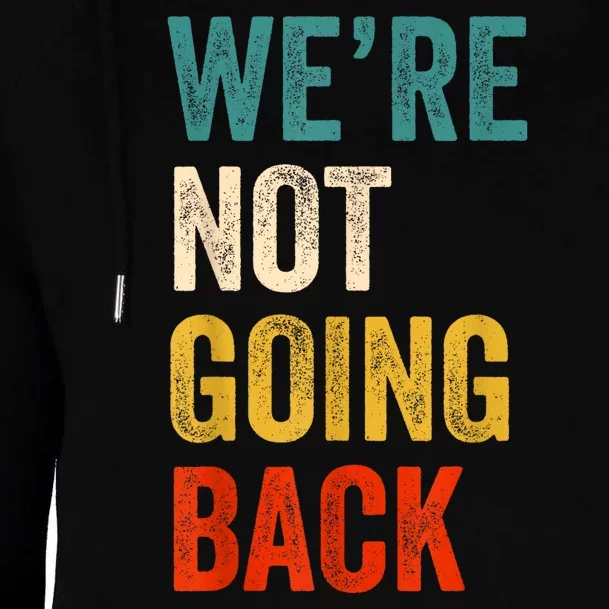 WeRe Not Going Back Vote For 2024 President Kamalaharris Womens Funnel Neck Pullover Hood