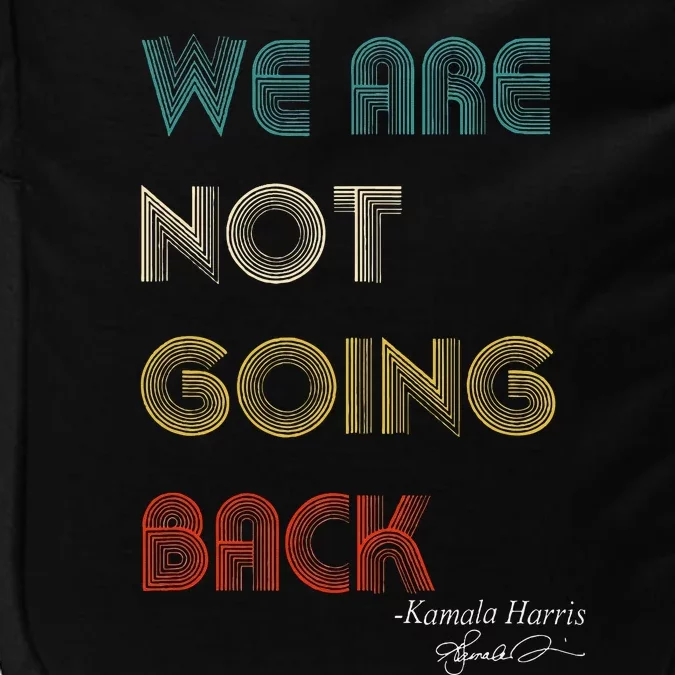 WeRe Not Going Back Vote For 2024 President Kamalaharris Impact Tech Backpack