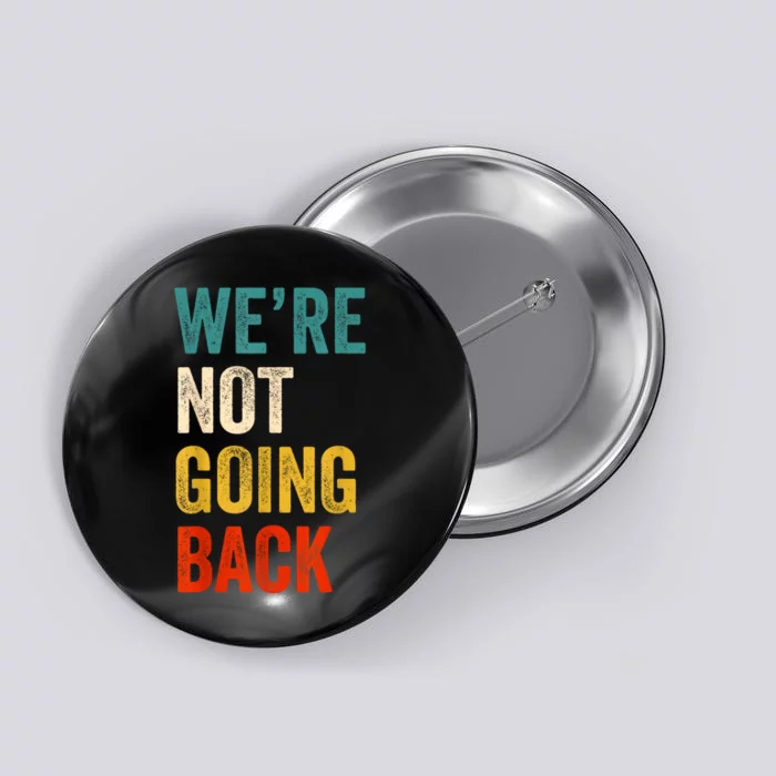 WeRe Not Going Back Vote For 2024 President Kamala Harris Button