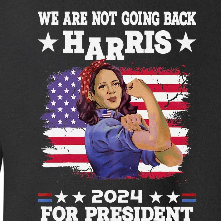 WeRe Not Going Back Vote For 2024 President Kamalaharris Toddler Sweatshirt