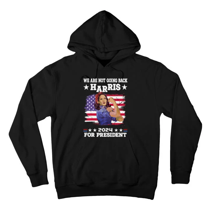 WeRe Not Going Back Vote For 2024 President Kamalaharris Tall Hoodie