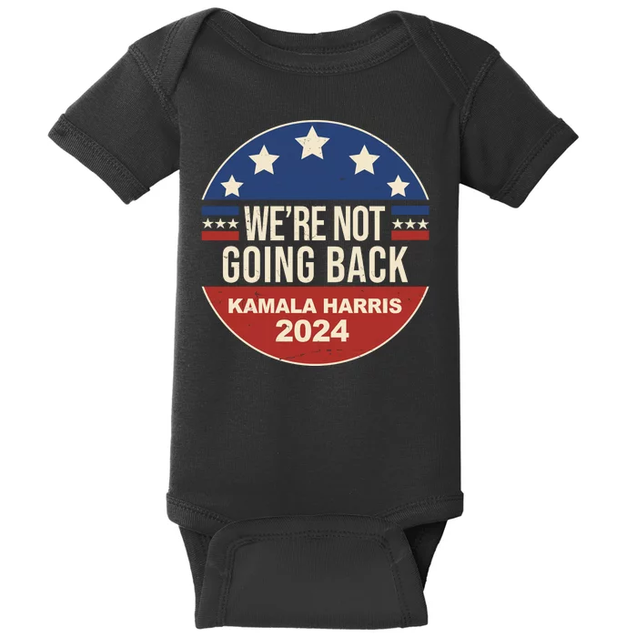 Were Not Going Back Kamala Harris 2024 Election Baby Bodysuit