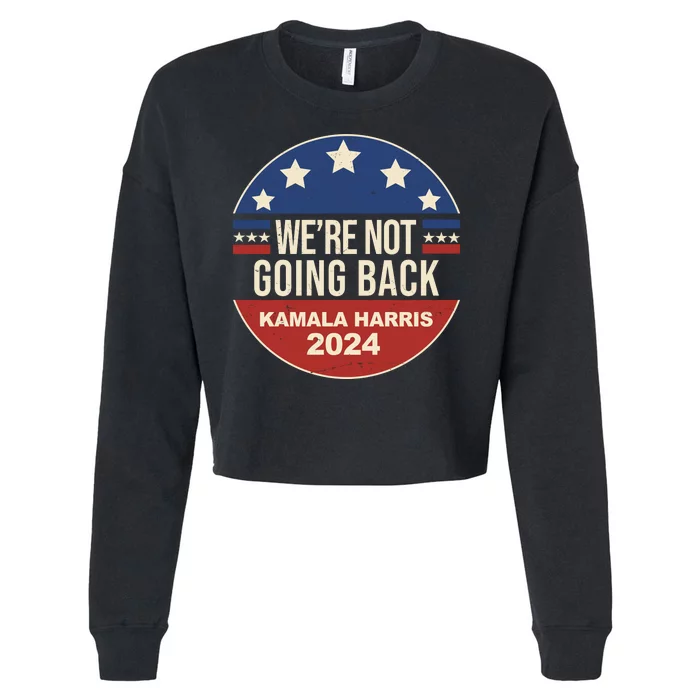 Were Not Going Back Kamala Harris 2024 Election Cropped Pullover Crew