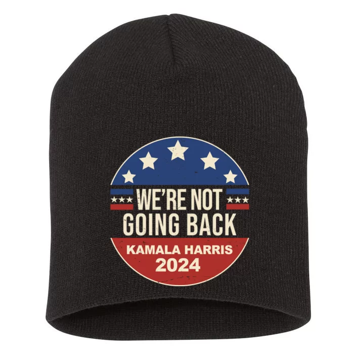 Were Not Going Back Kamala Harris 2024 Election Short Acrylic Beanie