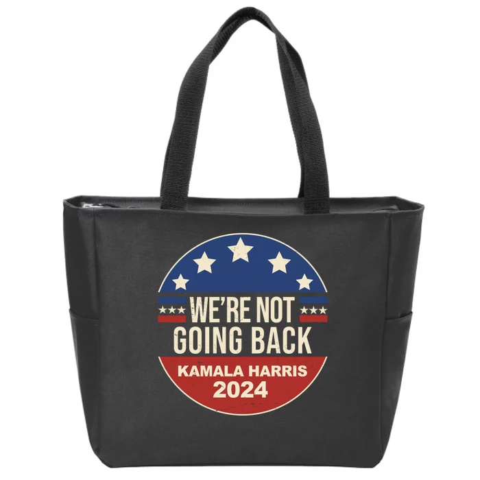 Were Not Going Back Kamala Harris 2024 Election Zip Tote Bag