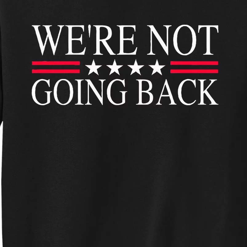 WeRe Not Going Back U.S Flag Tall Sweatshirt