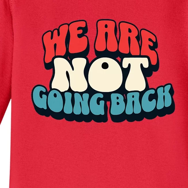 WeRe Not Going Back Vote 2024 Democracy Election President Baby Long Sleeve Bodysuit