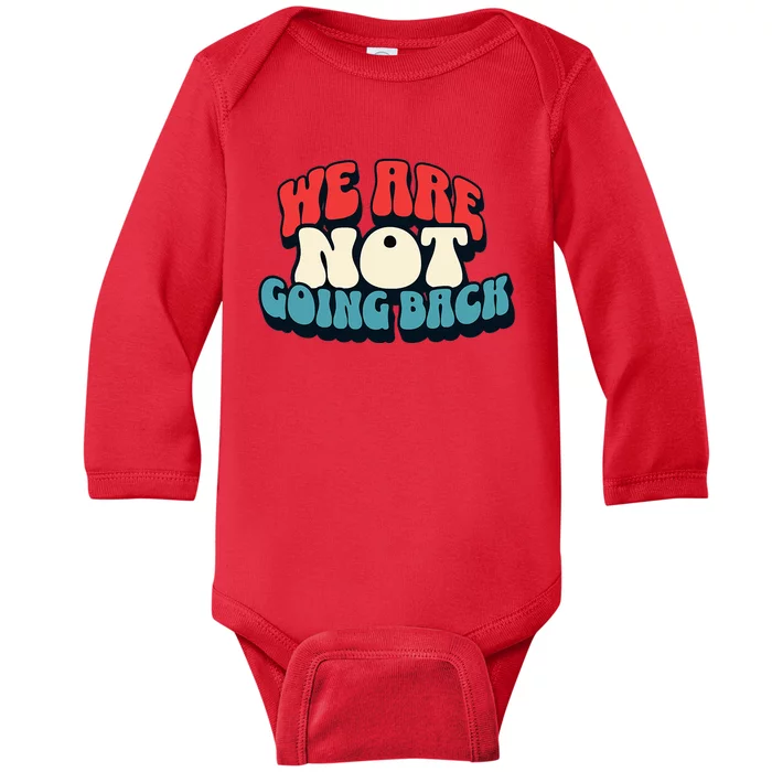 WeRe Not Going Back Vote 2024 Democracy Election President Baby Long Sleeve Bodysuit