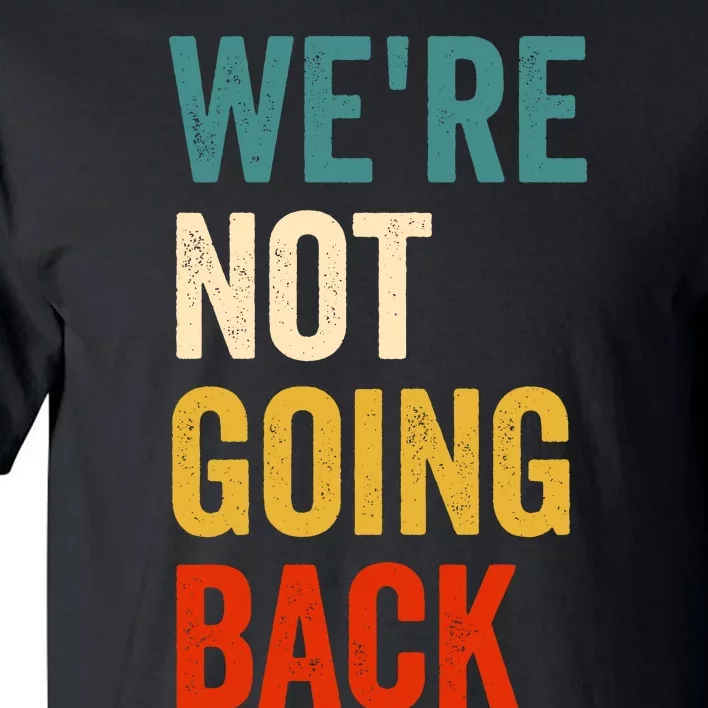 WeRe Not Going Back Tall T-Shirt