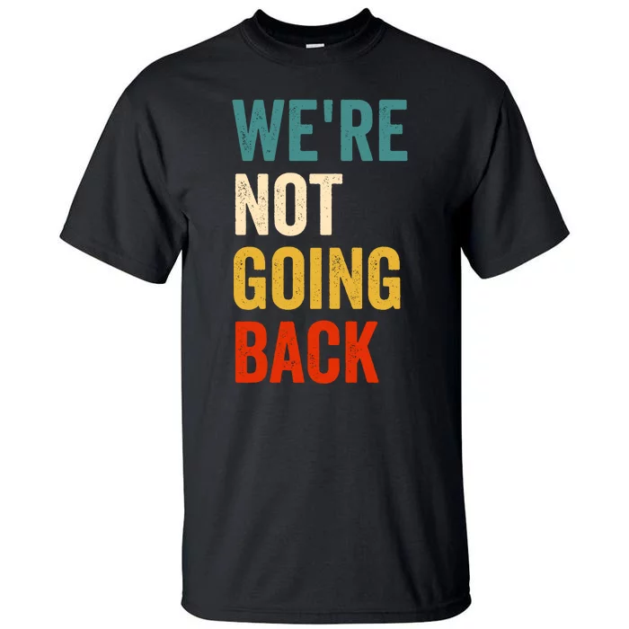 WeRe Not Going Back Tall T-Shirt