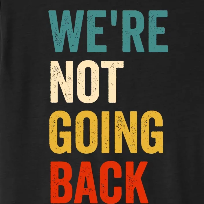 WeRe Not Going Back ChromaSoft Performance T-Shirt