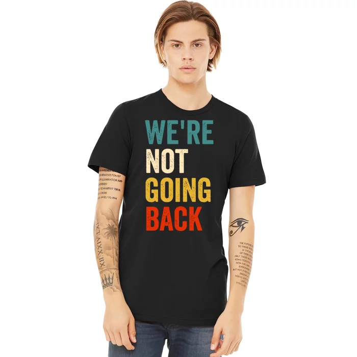 WeRe Not Going Back Premium T-Shirt