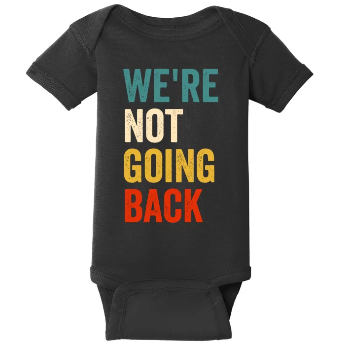 WeRe Not Going Back Baby Bodysuit