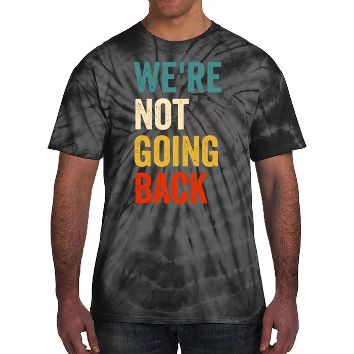 WeRe Not Going Back Tie-Dye T-Shirt