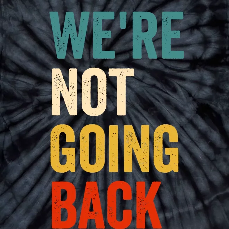 WeRe Not Going Back Tie-Dye T-Shirt