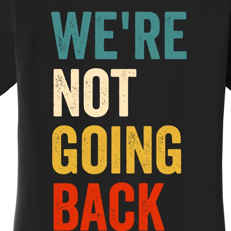 WeRe Not Going Back Women's T-Shirt