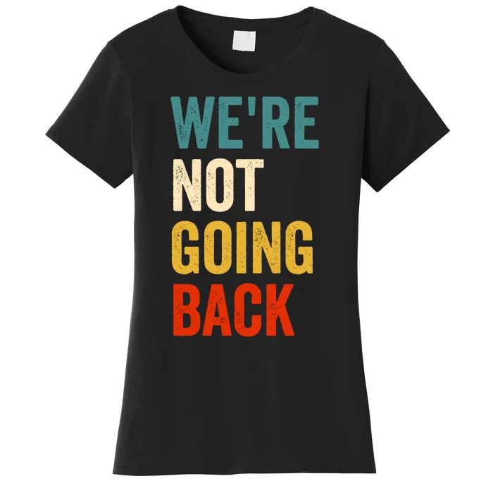 WeRe Not Going Back Women's T-Shirt