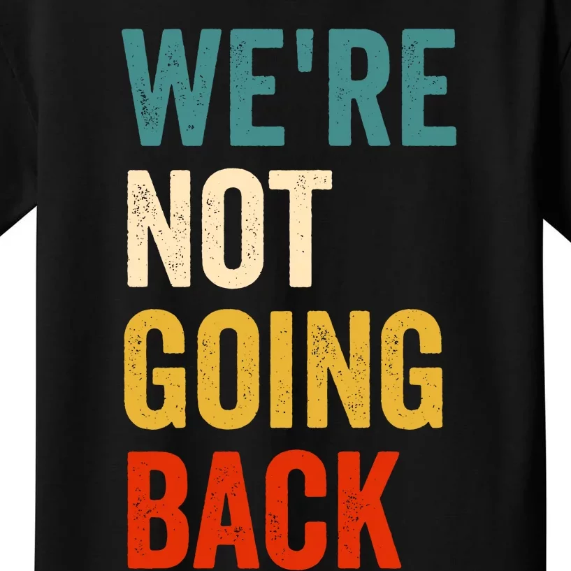 WeRe Not Going Back Kids T-Shirt