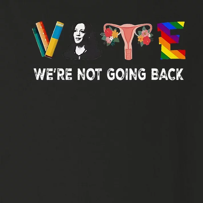 WeRe Not Going Back Vote For 2024 President Kamala Harris Toddler Long Sleeve Shirt